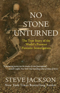 Title: No Stone Unturned: The True Story of the World's Premier Forensic Investigators, Author: Steve Jackson