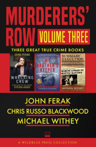 Title: Murderers' Row Volume Three: Wrecking Crew, My Brother's Keeper, Summary Execution, Author: John Ferak