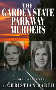 Title: The Garden State Parkway Murders: A Cold Case Mystery, Author: Christian Barth