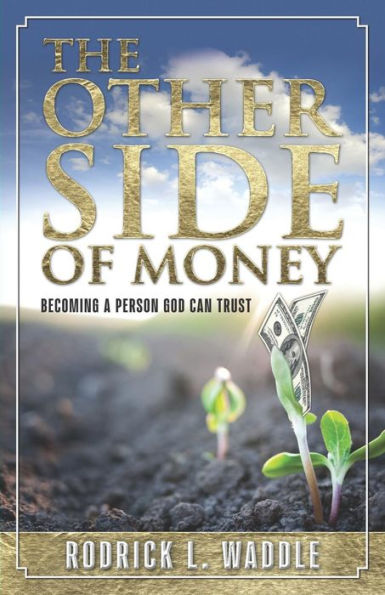 The Other Side of Money: Becoming a Person God Can Trust
