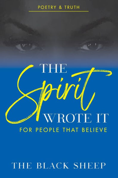 The Spirit Wrote It: For The People That Believe:For People That Believe
