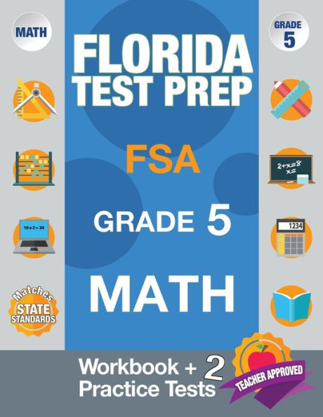Florida Test Prep FSA Grade 5 Math: Math Workbook & 2 Practice Tests, FSA Practice Test Book Grade 5, Getting Ready for 5th Grade