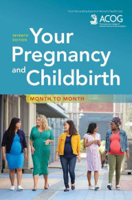 Title: Your Pregnancy and Childbirth: Month to Month, Author: American College of Obstetricians and Gynecologists