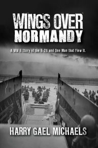 Title: Wings Over Normandy, Author: Harry Gael Michaels