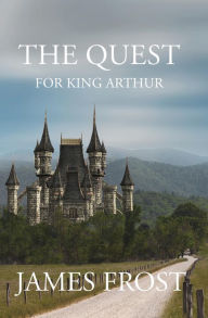 Title: The Quest for King Arthur, Author: James Frost