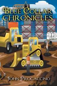 Title: Blue Collar Chronicles, Author: John Procaccino