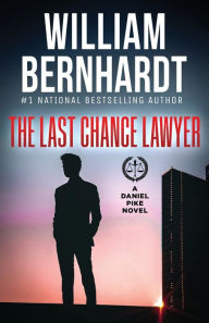 Title: The Last Chance Lawyer, Author: William Bernhardt