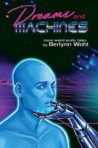 Dreams and Machines: More Weird Gay Tales