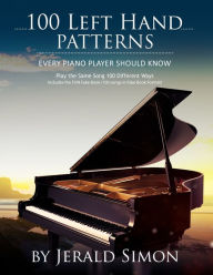 Title: 100 Left Hand Patterns Every Piano Player Should Know: Play the Same Song 100 Different Ways, Author: Jerald Simon