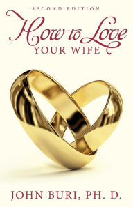 Title: How to Love Your Wife, Author: John Buri