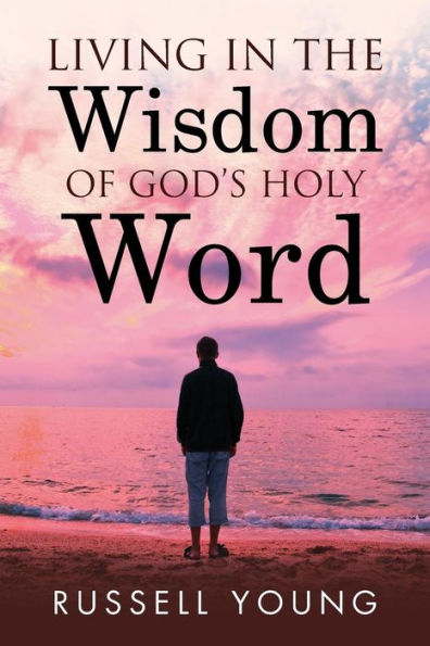 Living the Wisdom of God's Holy Word