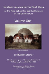 Title: Esoteric Lessons for the First Class of the Free School for Spiritual Science at the Goetheanum, Author: Rudolf Steiner