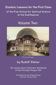 Title: Esoteric Lessons for the First Class of the Free School for Spiritual Science at the Goetheanum, Author: Rudolf Steiner