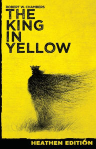 Title: The King in Yellow (Heathen Edition), Author: Robert W Chambers
