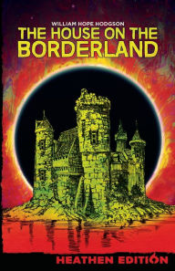 Title: The House on the Borderland (Heathen Edition), Author: William Hope Hodgson