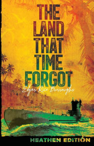 Title: The Land That Time Forgot (Heathen Edition), Author: Edgar Rice Burroughs