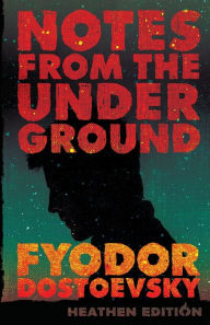 Title: Notes from the Underground (Heathen Edition), Author: Fyodor Dostoevsky