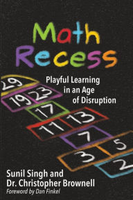 Title: Math Recess: Playful Learning for an Age of Disruption, Author: Sunil Singh