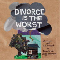 Title: Divorce Is the Worst, Author: Anastasia Higginbotham