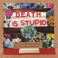 Title: Death Is Stupid, Author: Anastasia Higginbotham