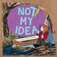 Title: Not My Idea: A Book About Whiteness, Author: Anastasia Higginbotham