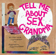 Title: Tell Me about Sex, Grandma, Author: Anastasia Higginbotham