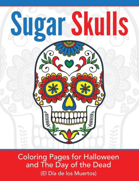 Sugar Skulls: Coloring Pages for Halloween & the Day of the Dead