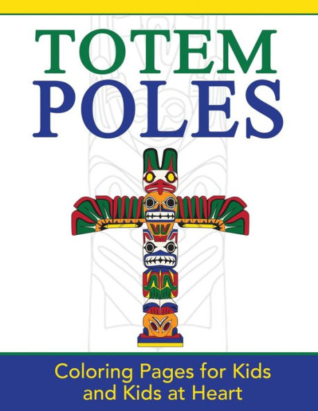 Totem Poles: Coloring Pages for Kids and Kids at Heart