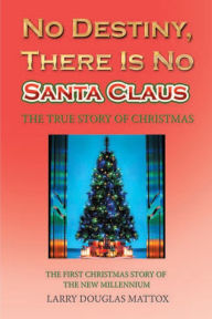 Title: No Destiny, There Is No Santa Claus: The True Story of Christmas, Author: Gina & The Champions