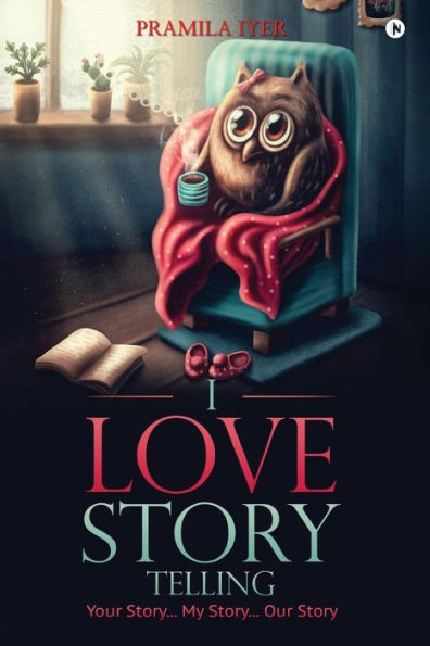 I Love Story Telling: Your Story... My Story... Our Story