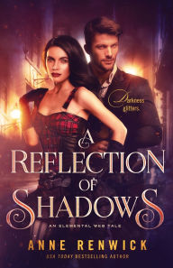 Title: A Reflection of Shadows: A Steampunk Romance, Author: Anne Renwick