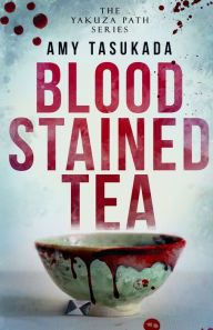 Title: The Yakuza Path: Blood Stained Tea, Author: Amy Tasukada