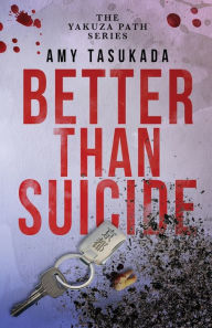 Title: The Yakuza Path: Better Than Suicide, Author: Amy Tasukada