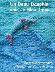 Title: Un Beau Dauphin dans le Bleu Infini, Author: Joyce Anitagrace