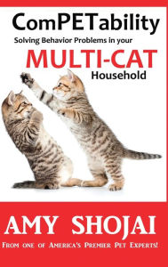 Title: ComPETability: Solving Behavior Problems in Your Multi-Cat Household, Author: Amy Shojai