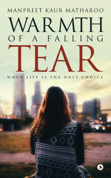 Warmth of a Falling Tear: When Life is The Only Choice