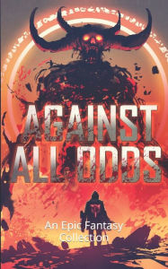 Title: Against All Odds: An Epic Fantasy Collection, Author: Kell Inkston