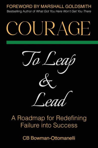 Courage to Leap & Lead: A Roadmap for Redefining Failure Into Success