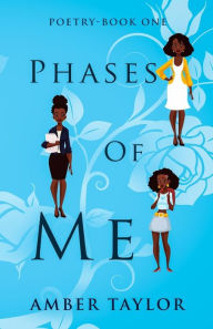 Title: Phases Of Me: Poetry-Book One, Author: Amber Taylor