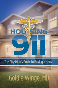 Title: Housing 911: The Physician's Guide to Buying a House, Author: Goldie Winge MD