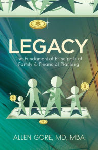 Title: Legacy: The Fundamental Principals of Family & Financial Planning, Author: Dr. Allen Gore