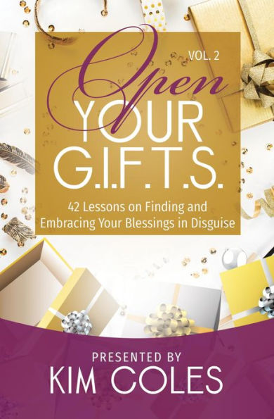 Open Your G.I.F.T.S.: 42 Lessons of Finding and Embracing Your Blessings in Disguise