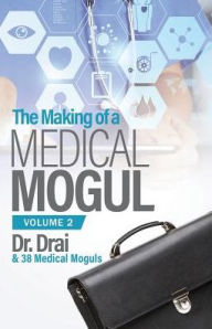 Title: The Making of a Medical Mogul, Vol 2, Author: Dr. Draion Burch