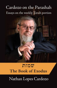 Title: Cardozo on the Parashah. Volume 2 - Shemot/Exodus: Essays on the Weekly Torah Portion, Author: Nathan Lopes Cardozo