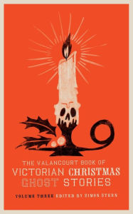 Title: The Valancourt Book of Victorian Christmas Ghost Stories, Volume Three, Author: Simon Stern