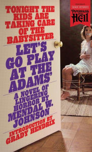 Download a free ebook Let's Go Play at the Adams' (Paperbacks from Hell) 9781948405539 MOBI DJVU by Mendal W. Johnson, Grady Hendrix in English