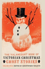 Download free electronic book The Valancourt Book of Victorian Christmas Ghost Stories, Volume 4 9781948405812 by Christopher Philippo in English DJVU FB2