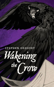 Title: Wakening the Crow, Author: Stephen Gregory