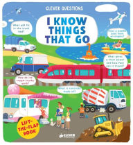 Title: I Know Things That Go: Lift-the-flap Book, Author: Clever Publishing