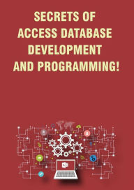 Title: Secrets of Access Database Development and Programming!, Author: Andrei Besedin